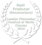 Best Producer - Documentary -  Filmmaker Festival of World Cinema - London - 2015
